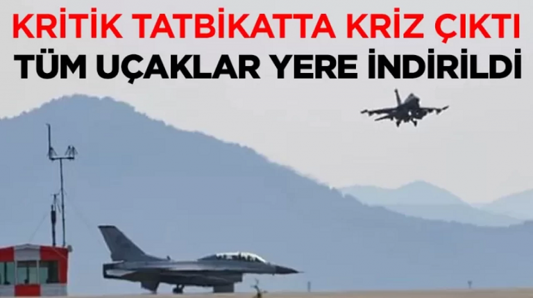 Kritik tatbikatta kriz çıktı! Tüm uçaklar yere indirildi